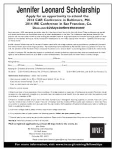 Jennifer Leonard Scholarship Apply for an opportunity to attend the 2014 CAR Conference in Baltimore, Md[removed]IRE Conference in San Francisco, Ca. DEADLINE: 60 days before the event Every year, over 1,000 investigative 