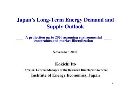 Japan’s Long-Term Energy Demand and Supply Outlook A projection up to 2020 assuming environmental constraints and market-liberalization November 2002