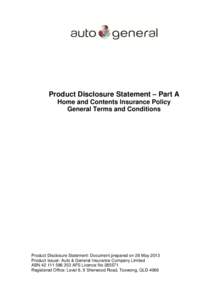 Product Disclosure Statement – Part A Home and Contents Insurance Policy General Terms and Conditions Product Disclosure Statement: Document prepared on 28 May 2013 Product Issuer: Auto & General Insurance Company Limi