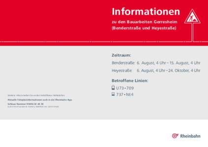 Informationen zu den Bauarbeiten Gerresheim (Benderstraße und Heyestraße) Zeitraum: Benderstraße:	 6.  August,  4  Uhr – 15.  August,  4  Uhr