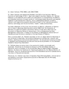 Dr. Glenn Feltham, PhD, MBA, LLB, CMA, FCMA Dr. Glenn Feltham was appointed President and CEO of the Northern Alberta Institute of Technology in[removed]Born and raised in southern Alberta, Dr. Feltham believes in the esse