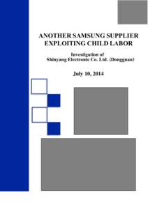 ANOTHER SAMSUNG SUPPLIER EXPLOITING CHILD LABOR Investigation of Shinyang Electronic Co. Ltd. (Dongguan)  July 10, 2014