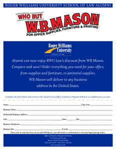 Roger Williams University School of Law Alumni  Alumni can now enjoy RWU Law’s discount from WB Mason. Compare and save! Order everything you need for your office, from supplies and furniture, to janitorial supplies. W