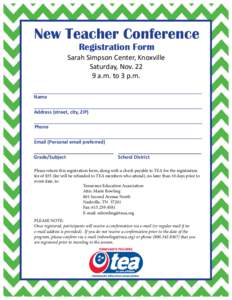 New Teacher Conference Registration Form Sarah Simpson Center, Knoxville Saturday, Nov[removed]a.m. to 3 p.m.