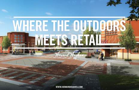 WHERE THE OUTDOORS MEETS RETAIL WWW.HOWARDHUGHES.COM TX
