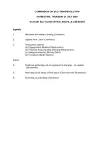 COMMISSION ON SCOTTISH DEVOLUTION 4th MEETING, THURSDAY 24 JULY[removed]AM, SCOTLAND OFFICE, MELVILLE CRESCENT Agenda 1.