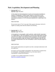 Park Acquisition, Development and Planning 1. Question Ref: Q_70 Question Type: Threshold Is this project for the development of parks and recreational facilities to preserve, rehabilitate or restore lands, waters or str