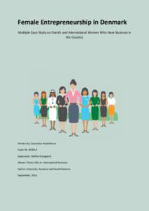 Female Entrepreneurship in Denmark Multiple Case Study on Danish and International Women Who Have Business in the Country Written by: Stanislava Nedelcheva Exam Nr