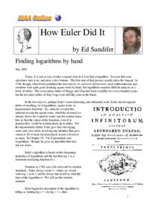 How Euler Did It by Ed Sandifer Finding logarithms by hand July 2005 Today, it is just as easy to take a square root as it is to find a logarithm. You just find your calculator, turn it on, and press a few buttons. The f