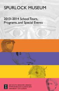 SPURLOCK MUSEUM 2013–2014 School Tours, Programs, and Special Events 600 SOUTH GREGORY, URBANA www.spurlock.ILLINOIS.edU