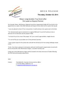 MEDIA RELEASE Thursday, October 23, 2014 Mayor congratulates Troy Grant after first week as Deputy Premier Des Kennedy, Mayor, Mid-Western Regional Council has congratulated Dubbo MP Troy Grant on his