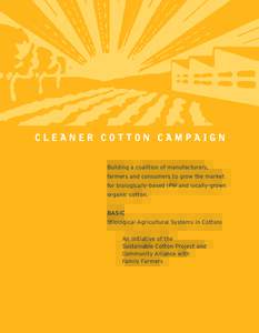 CLEANER COTTON CAMPAIGN Building a coalition of manufacturers, farmers and consumers to grow the market for biologically-based IPM and locally-grown organic cotton. BASIC