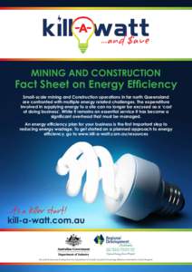 MINING AND CONSTRUCTION  Fact Sheet on Energy Efficiency Small-scale mining and Construction operations in far north Queensland are confronted with multiple energy related challenges. The expenditure involved in supplyin