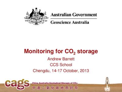 Monitoring for CO2 storage Andrew Barrett CCS School Chengdu, 14-17 October, 2013  Insert presentation title here, insert date