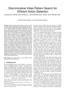 1  Discriminative Video Pattern Search for Efficient Action Detection Junsong Yuan, Member, IEEE, Zicheng Liu, Senior Member, IEEE, Ying Wu, Senior Member, IEEE