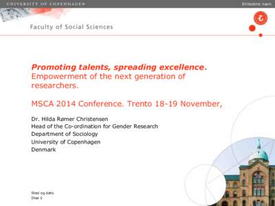 Enhedens navn  Promoting talents, spreading excellence. Empowerment of the next generation of researchers. MSCA 2014 Conference. TrentoNovember,