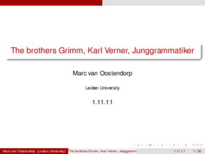 The brothers Grimm, Karl Verner, Junggrammatiker Marc van Oostendorp Leiden University