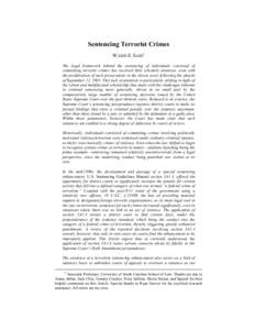 Sentencing Terrorist Crimes WADIE E. SAID* The legal framework behind the sentencing of individuals convicted of committing terrorist crimes has received little scholarly attention, even with the proliferation of such pr