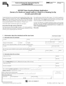 GST-QST New Housing Rebate Application: Owner of a Home on Leased Land or a Share in a Housing Co-Op 5% GST and 9.975% QST Complete this form if you are an individual and you purchased from a builder a newly built or sub