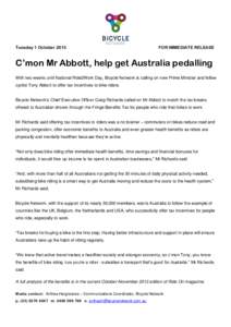 Tuesday 1 OctoberFOR IMMEDIATE RELEASE C’mon Mr Abbott, help get Australia pedalling With two weeks until National Ride2Work Day, Bicycle Network is calling on new Prime Minister and fellow