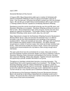 July 6, 2005 Honorable Members of City Council: In August, 2004, Mayor Sparachane called upon a number of individuals with interest in Downtown Wheeling to work as a group to formulate a plan for its future. Over the pas