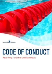 CODE OF CONDUCT Match-fixing – and other unethical conduct CODE OF CONDUCT INTRODUCTION AND OBJECTIVES OF THE CODE OF CONDUCT The Danish Swimming Federation wants to have the spirit of sport