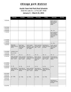 Austin Town Hall Park Pool Schedule 5610 W. Lake St. | ([removed]January 5 – March 22, 2015 For more information about your Chicago Park District Visit www.chicagoparkdistrict.com or call[removed]or[removed].