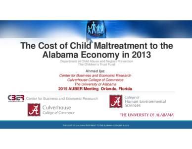 The Cost of Child Maltreatment to the Alabama Economy in 2013 Department of Child Abuse and Neglect Prevention The Children’s Trust Fund  Ahmad Ijaz
