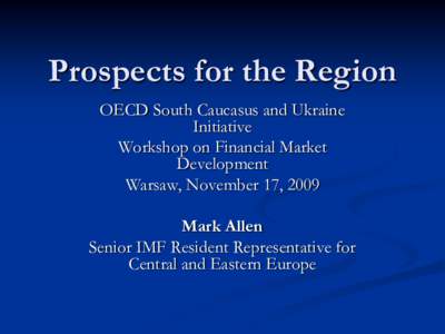 Prospects for the Region OECD South Caucasus and Ukraine Initiative Workshop on Financial Market Development Warsaw, November 17, 2009