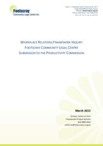 WORKPLACE RELATIONS FRAMEWORK INQUIRY FOOTSCRAY COMMUNITY LEGAL CENTRE SUBMISSION TO THE PRODUCTIVITY COMMISSION March 2015 Contact: Catherine Dow