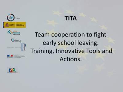 TITA Team cooperation to fight early school leaving. Training, Innovative Tools and Actions.