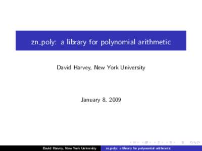 zn poly: a library for polynomial arithmetic David Harvey, New York University January 8, 2009  David Harvey, New York University
