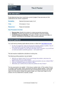 The Z Factor  The Z Factor Task description Pupils determine how long it would take a panel of judges if they saw every act that auditioned for the ‘Z factor’ programme.