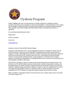 Dyslexia Program Students struggling with some or all of the many facets of reading, writing and/or spelling are provided a specialized assessment in order to determine if a student may be identified as a student with dy