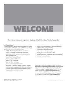 WELCOME This catalog is a complete guide to studying at the University of Alaska Fairbanks. ACCREDITATION UAF is accredited by the Northwest Commission on Colleges and Universities. Additionally it has the following spec
