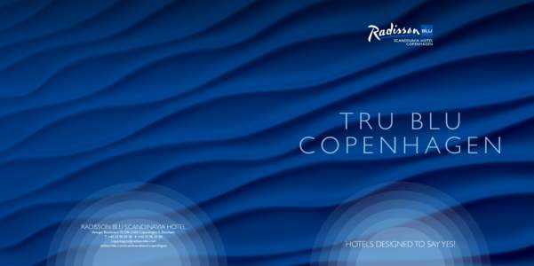 TRU BLU C O P E N H AG E N RADISSON BLU SCANDINAVIA HOTEL Amager Boulevard 70, DK-2300 Copenhagen S, Denmark T: +[removed]F: +[removed]