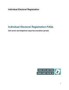 Individual Electoral Registration  Individual Electoral Registration FAQs Call centre and telephone enquiries (transition period)  1