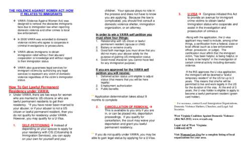 THE VIOLENCE AGAINST WOMEN ACT: HOW IT RELATES TO IMMIGRANTS  VAWA (Violence Against Women Act) was designed to remove the obstacles immigrants face due to immigration law when reporting domestic violence and other crim