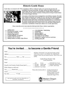 Historic Gentle House Gentle House was donated to the WOU Foundation in 1981 by Catharine Gentle, to be used by the university and community for genteel entertaining. The home, built in the 1880s, had been in the Gentle 