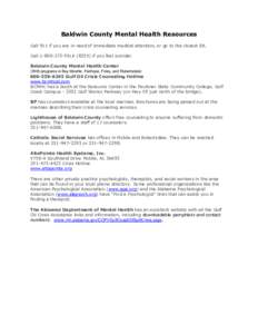 Baldwin County Mental Health Resources Call 911 if you are in need of immediate medical attention, or go to the closest ER. Call[removed]TALK[removed]if you feel suicidal. Baldwin County Mental Health Center (With progr