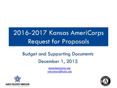 Kansas AmeriCorps Request for Proposals Budget and Supporting Documents December 1, 2015 www.kanserve.org 