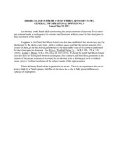 RHODE ISLAND SUPREME COURT ETHICS ADVISORY PANEL GENERAL INFORMATIONAL OPINION NO. 4 Issued May 23, 1991 An attorney seeks Panel advice concerning the proper measure of recovery for an attorney retained under a contingen