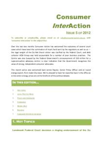 Consumer InterAction ISSUE 5 OF 2012 To subscribe or unsubscribe, please email us at [removed] with ‘consumer interaction’ in the subject line. Over the last two months Consumer Action has welcomed t