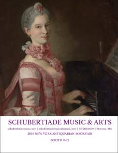 SCHUBERTIADE MUSIC & ARTS schubertiademusic.com |  |  | Newton, MA 2016 NEW YORK ANTIQUARIAN BOOK FAIR BOOTH B-12