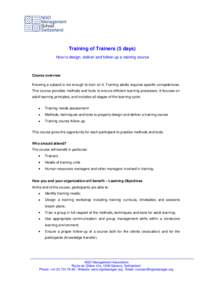 Training of Trainers (5 days) How to design, deliver and follow-up a training course Course overview Knowing a subject is not enough to train on it. Training adults requires specific competencies. This course provides me