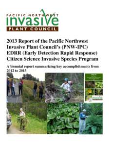 2013 Report of the Pacific Northwest Invasive Plant Council’s (PNW-IPC) EDRR (Early Detection Rapid Response) Citizen Science Invasive Species Program A biennial report summarizing key accomplishments from 2012 to 2013