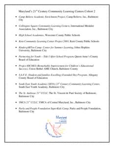 Maryland’s 21st Century Community Learning Centers Cohort 2 • Camp Believe Academic Enrichment Project, Camp Believe, Inc., Baltimore City • Collington Square Community Learning Centers, International Medalist Asso