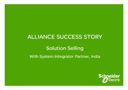 ALLIANCE SUCCESS STORY Solution Selling With System Integrator Partner, India Bringing System Integration Excellence & Expertise to End -Users