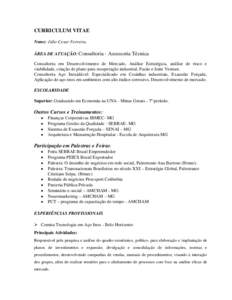 CURRICULUM VITAE Nome: Júlio Cesar Ferreira. ÁREA DE ATUAÇÃO: Consultoria - Assessoria Técnica Consultoria em Desenvolvimento de Mercado, Análise Estratégica, análise de risco e viabilidade, criação de plano pa