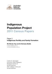 Indigenous Population Project 2011 Census Papers Paper 2 Indigenous Fertility and Family Formation Ms Mandy Yap and Dr Nicholas Biddle